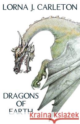 Dragons of Earth Lorna J. Carleton Russell C. Williams Danielle Hebert 9781775044048