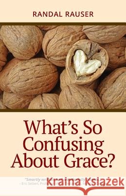 What's So Confusing About Grace? Rauser, Randal D. 9781775046202