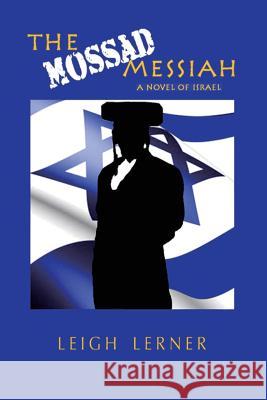 The Mossad Messiah: a novel of Israel Lerner, Leigh 9781775069003 Counterflow Press
