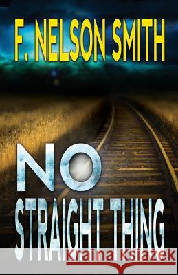 No Straight Thing F Nelson Smith 9781775074106 Bear Hill Publishing
