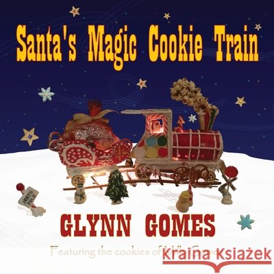 Santa's Magic Cookie Train Glynn Gomes 9781775077084