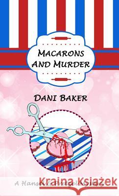 Macarons and Murder: A Hansel & Pretzel Mystery Dani Baker 9781775078722 Daniela Guse