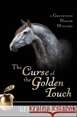 The Curse of the Golden Touch: A Greystone Manor Mystery Genevieve McKay 9781775082866