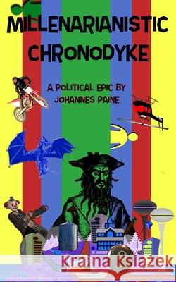 Millenarianistic Chronodyke: A Political Epic Johannes Paine 9781775083535