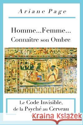 Homme...Femme...Connaître son Ombre: Le Code Invisible, de la Psyché à la Cellule, Volume 2 Page, Ariane 9781775087748 Seagreen Star Books Montreal