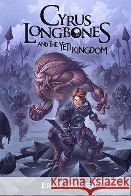 Cyrus LongBones and the Yeti Kingdom Jeremy Mathiesen 9781775091868