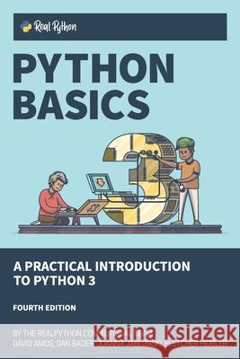 Python Basics: A Practical Introduction to Python 3 Dan Bader Joanna Jablonski Fletcher Heisler 9781775093329 Real Python (Realpython.Com)