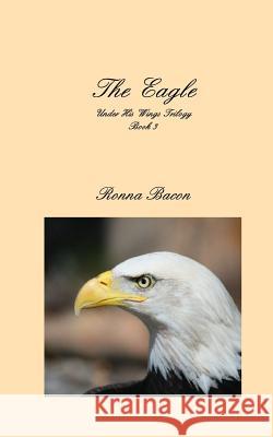 The Eagle Ronna M. Bacon 9781775102625 Ronna Bacon