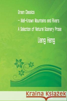Green Classics - Well Known Mountains and Rivers: A Selection of Natural Scenery Prose Heng Liang 9781775104001