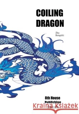 Coiling Dragon Hongzhi Zhu 9781775104070 8th House Publishing