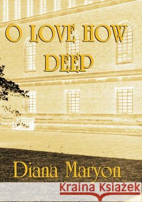 O Love How Deep: A Tale of Three Souls Diana Maryon Priscilla Turner Kate Power 9781775106296 C&P Books