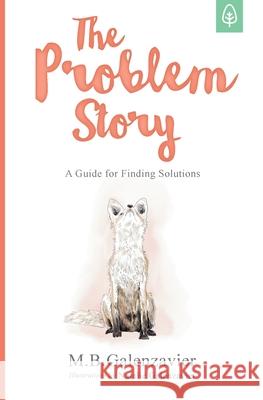 The Problem Story: A Guide for Finding Solutions M. B. Galenzavier Natalie Galenzavier 9781775107408 Three-Sixty Publications