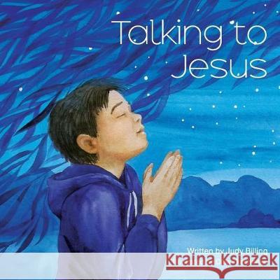 Talking To Jesus Judy K. Billing Olha Tkachenko 9781775107965 Little Big Me