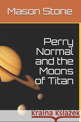 Perry Normal and the Moons of Titan Mason Stone 9781775111740 Collections Canada