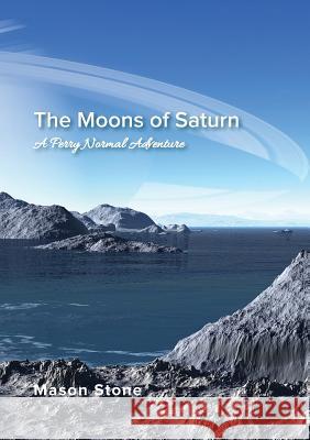 The Moons of Saturn: A Perry Normal Adventure Mason Stone 9781775111788 Red Pine Publishing