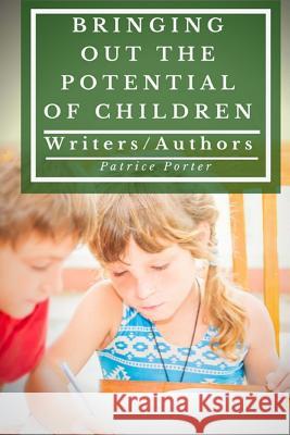 Bringing Out the Potential of Children: Writers/Authors Patrice Porter 9781775117810 Patrice Porter