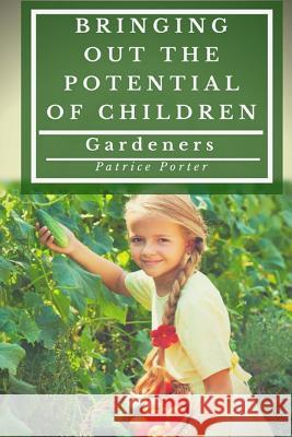 Bringing Out the Potential of Children. Gardeners Patrice Porter 9781775117827 Patrice Porter