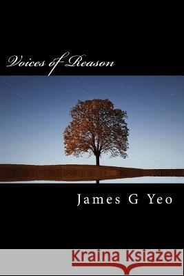Voices of Reason James G. Yeo 9781775118220 978-1-7751182-2-0
