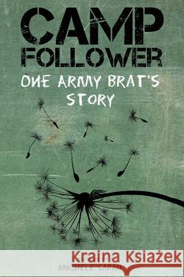 Camp Follower: One Army Brat's Story Michele Sabad, Caro Frechette 9781775142300 Mesabad