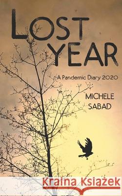 Lost Year: A Pandemic Diary 2020 Michele Sabad, Nathan Frechette 9781775142348 Canada