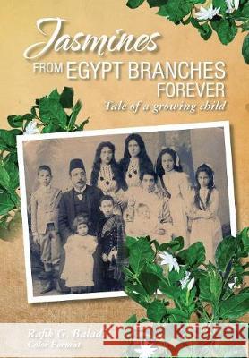 Jasmines from Egypt Branches Forever: Tale of a growing child (Color Interior) Baladi, Rafik G. 9781775150138 Rafik Baladi