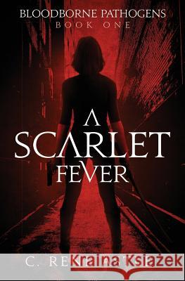 A Scarlet Fever C. Rene Astle 9781775159100 Christine Astle