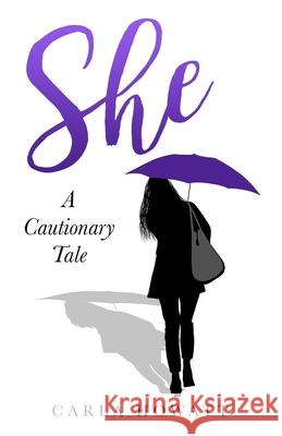 She: A Cautionary Tale Carla Howatt 9781775160533 By the Book Publishing