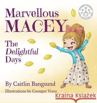 Marvellous Macey, The Delightful Days Caitlin Bangsund Csongor Veres 9781775160922 Caitlin Bangsund