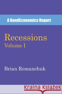 Recessions: Volume I Brian Romanchuk 9781775167679