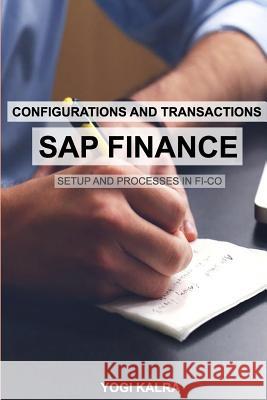 SAP FINANCE - Configurations and Transactions Kalra, Yogi 9781775172116