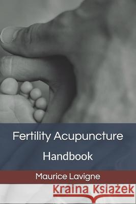 Fertility Acupuncture Handbook MR Maurice LaVigne 9781775177807 Fredericton Wellness Clinic Inc