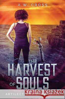 The Harvest of Souls: Artilect War Book Three A. W. Cross 9781775178767 Glory Box Press