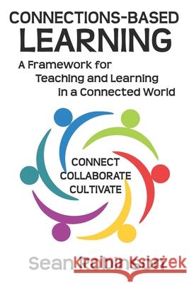 Connections-based Learning: A Framework for Teaching and Learning in a Connected World Sean Robinson 9781775184317