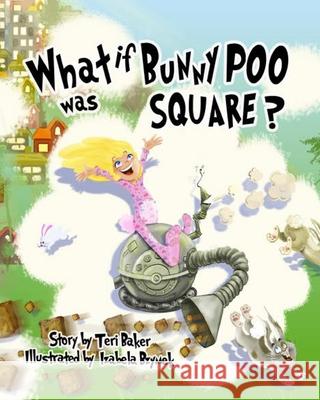 What if Bunny Poo was Square? Izabela Bzymek Jonica Va Teri Baker 9781775185109 Jonica Van Rikxoort