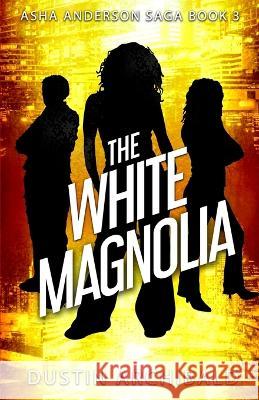 The White Magnolia Dustin Archibald 9781775188926