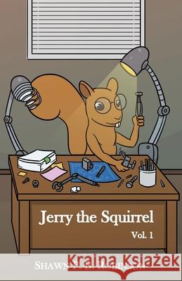 Jerry the Squirrel: Volume One Shawn P B Robinson 9781775190370 Brainswell Publishing