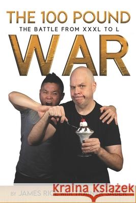 The 100 Pound War: The Battle from XXXL to L Trainer Saber James Rice 9781775193104