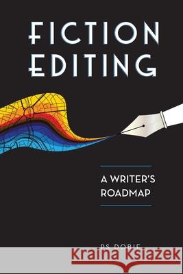 Fiction Editing: A Writer's Roadmap P. S. Dobie 9781775205616 P.S. Dobie