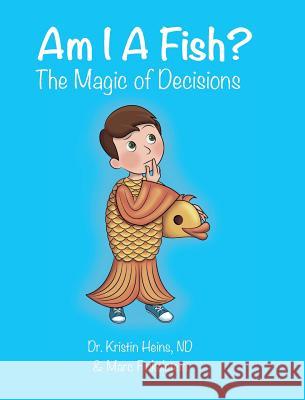 Am I A Fish?: The Magic of Decisions Heins, Kristin 9781775217909 Masala Enterprises