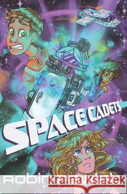 Space Cadets: Middle Grade Science Fiction Action/Adventure, Ages 9-12 Robin Pawlak 9781775219903