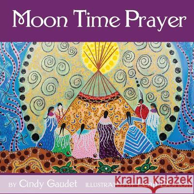 Moon Time Prayer Cindy Gaudet Leah Dorion 9781775223146 Motherbutterfly Books