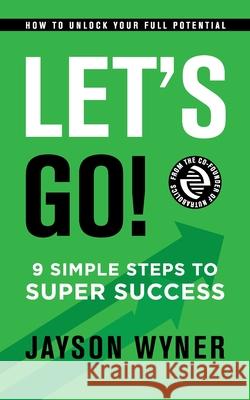 Let's Go!: 9 Simple Steps to Super Success Jayson Wyner 9781775224419