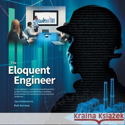 The Eloquent Engineer: Every engineer's-and technical professional's-guide to creating and delivering compelling presentations for even the m Echevarria, Jun 9781775229001