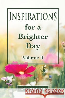 Inspirations for a Brighter Day Volume II Fay Thompson 9781775230076 Fay Thompson