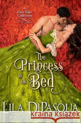 The Princess in His Bed: Fiery Tales Collection Books 7-9 Lila Dipasqua 9781775235224