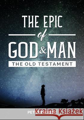 The Epic of God and Man: The Old Testament Peter Pikkert 9781775235309 Alev Books