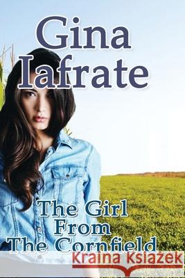 The Girl From The Cornfield Gina Iafrate 9781775240792 Gina Iafrate