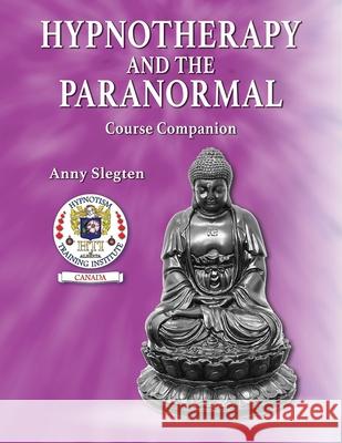 Hypnotherapy And The Paranormal Anny Slegten 9781775248996 Kimberlite Publishing House