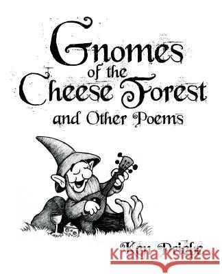 Gnomes of the Cheese Forest and Other Poems Ken Priebe 9781775255925