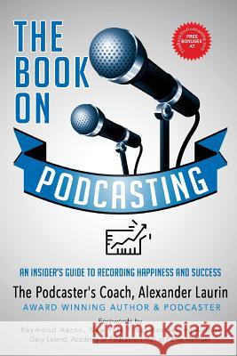 The Book On Podcasting: Podcast for Personal and Professional Development Laurin, Alexander 9781775259831 Alexander Laurin